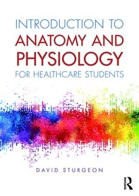 Introduction to Anatomy and Physiology for Healthcare Students - David Sturgeon