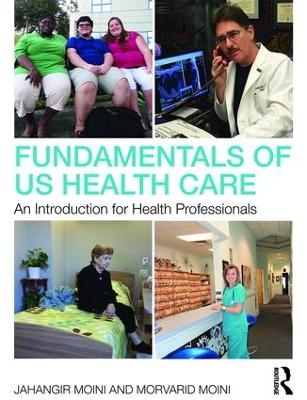 Fundamentals of U.S. Health Care - Jahangir Moini, Morvarid Moini