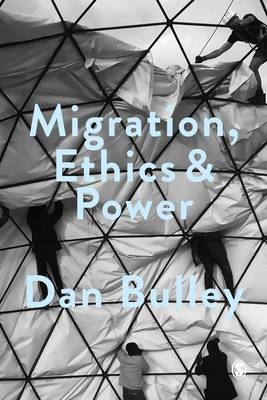 Migration, Ethics and Power - Dan Bulley