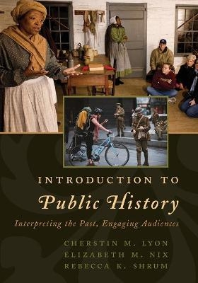 Introduction to Public History - Cherstin M. Lyon, Elizabeth M. Nix, Rebecca K. Shrum