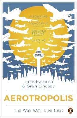 Aerotropolis - John Kasarda, Greg Lindsay