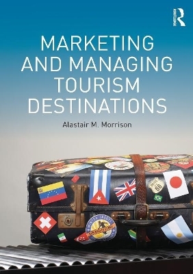 Marketing and Managing Tourism Destinations - Alastair M. Morrison