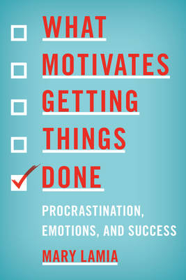 What Motivates Getting Things Done - Mary Lamia