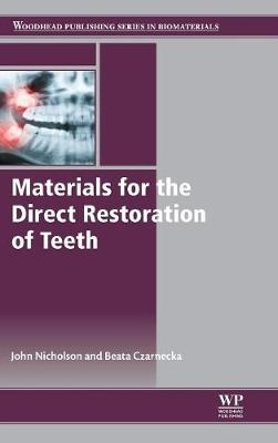 Materials for the Direct Restoration of Teeth - John Nicholson, Beata Czarnecka