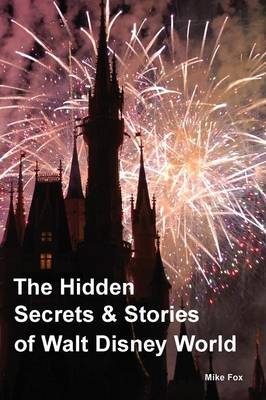 The Hidden Secrets & Stories of Walt Disney World - Editor-In-Chief Mike Fox