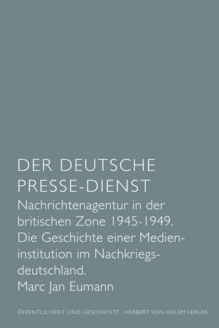 Der Deutsche Presse-Dienst. Nachrichtenagentur in der britischen Zone 1945 - 1949. Die Geschichte einer Medieninstitution im Nachkriegsdeutschland - Marc Jan Eumann