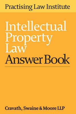 Intellectual Property Law Answer Book - Cravath Swaine &amp LLP;  Moore