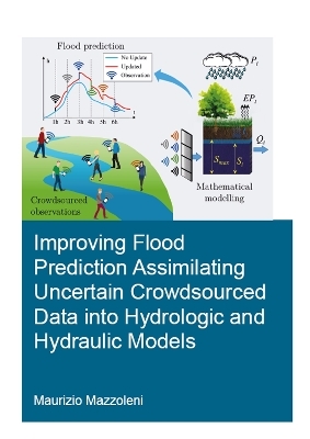 Improving Flood Prediction Assimilating Uncertain Crowdsourced Data into Hydrologic and Hydraulic Models - Maurizio Mazzoleni