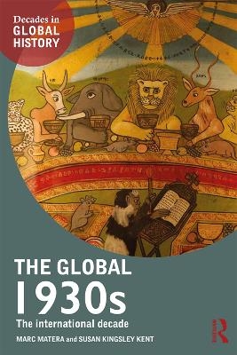 The Global 1930s - Marc Matera, Susan Kingsley Kent