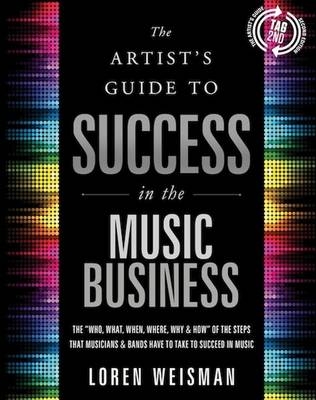 Artist's Guide to Success in the Music Business - Loren Weisman