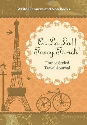 Oo La La!! Fancy French! France Styled Travel Journal -  Write Planners and Notebooks