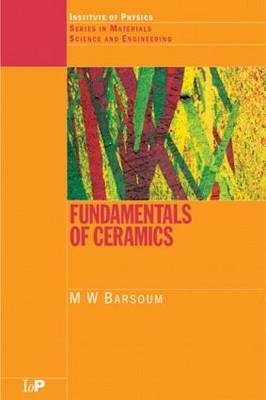 Fundamentals of Ceramics - Michel Barsoum, M.W Barsoum
