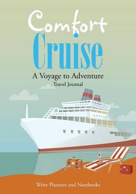 Comfort Cruise, a Voyage to Adventure. Travel Journal -  Write Planners and Notebooks