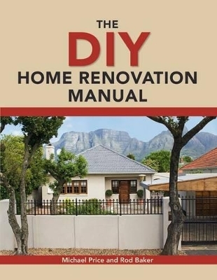 The DIY Home Renovation Manual - Mike Price, Rod Baker