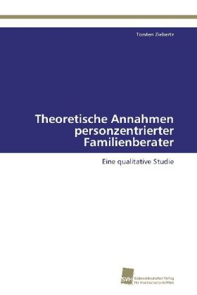Theoretische Annahmen personzentrierter Familienberater - Torsten Ziebertz