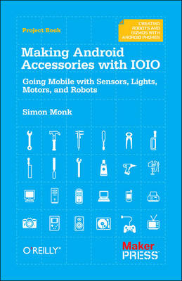 Making Android Accessories with the IOIO - Simon Monk