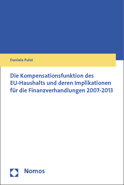 Die Kompensationsfunktion des EU-Haushalts und deren Implikationen für die Finanzverhandlungen 2007-2013 - Daniela Pulst