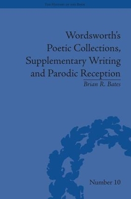 Wordsworth's Poetic Collections, Supplementary Writing and Parodic Reception - Brian R Bates