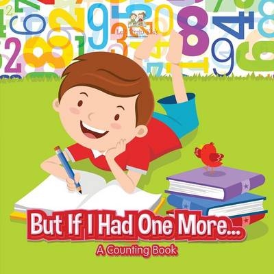 But If I Had One More... a Counting Book -  Left Brain Kids