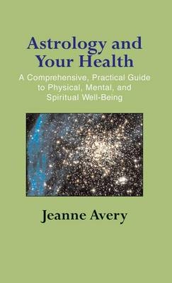 Astrology and Your Health - Jeanne Avery