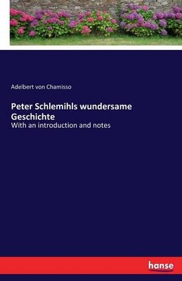 Peter Schlemihls wundersame Geschichte - Adelbert von Chamisso