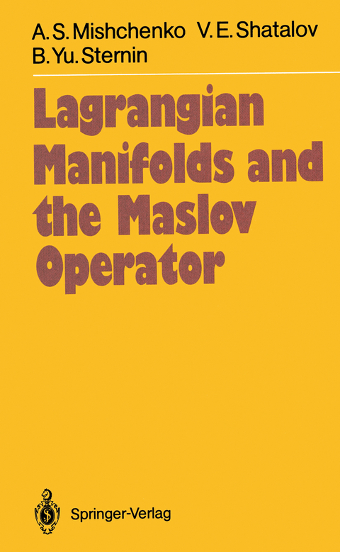 Lagrangian Manifolds and the Maslov Operator - Aleksandr S. Mishchenko, Viktor E. Shatalov, Boris Yu. Sternin