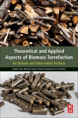 Theoretical and Applied Aspects of Biomass Torrefaction - Stephen Gent, Michael Twedt, Christina Gerometta, Evan Almberg