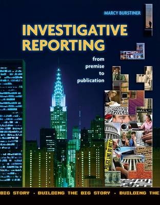 Investigative Reporting from Premise to Publication - Marcy Burstiner