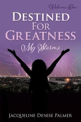 Destined For Greatness Volume One - Jacqueline Denise Palmer