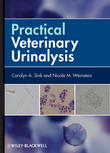 Practical Veterinary Urinalysis -  Carolyn A. Sink,  Nicole M. Weinstein