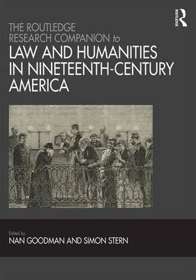 The Routledge Research Companion to Law and Humanities in Nineteenth-Century America - Nan Goodman, Simon Stern