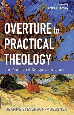 Overture to Practical Theology - Jeanne Stevenson-Moessner