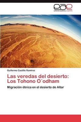 Las veredas del desierto: Los Tohono OÂ´odham - Guillermo Castillo RamÃ­rez