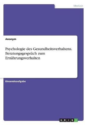 Psychologie des Gesundheitsverhaltens. BeratungsgesprÃ¤ch zum ErnÃ¤hrungsverhalten -  Anonym