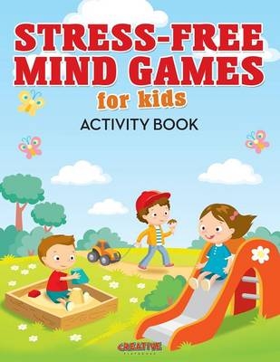 Stress-Free Mind Games For Kids Activity Book -  Creative Playbooks