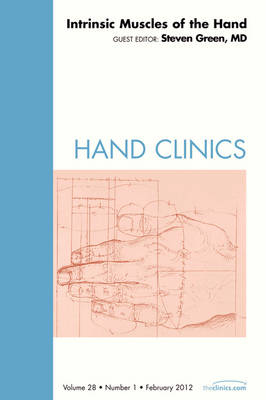 Intrinsic Muscles of the Hand, An Issue of Hand Clinics - Steven Green