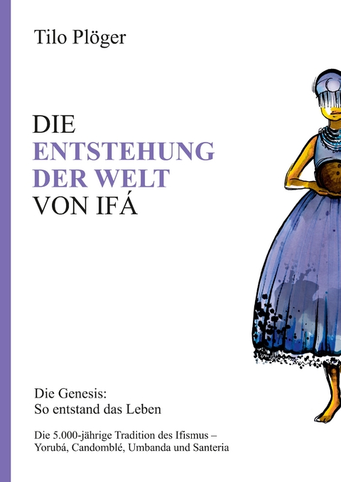 DIE ENTSTEHUNG DER WELT VON IFÁ - Tilo Plöger