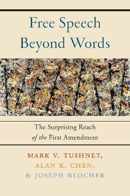 Free Speech Beyond Words - Mark V. Tushnet, Alan K. Chen, Joseph Blocher