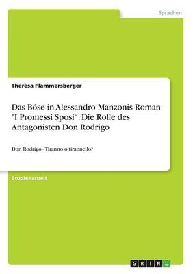 Das Böse in Alessandro Manzonis Roman "I Promessi Sposi". Die Rolle des Antagonisten Don Rodrigo - Theresa Flammersberger