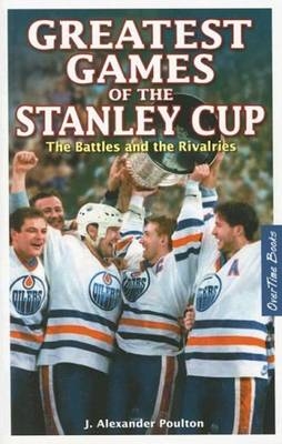 Greatest Games of the Stanley Cup - J. Alexander Poulton
