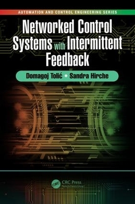 Networked Control Systems with Intermittent Feedback - Domagoj Tolić, Sandra Hirche