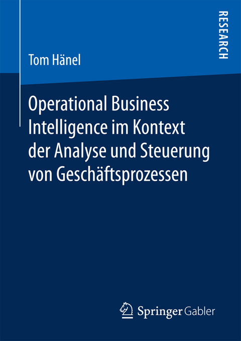 Operational Business Intelligence im Kontext der Analyse und Steuerung von Geschäftsprozessen - Tom Hänel