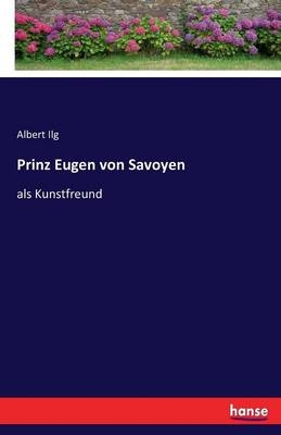 Prinz Eugen von Savoyen - Albert Ilg