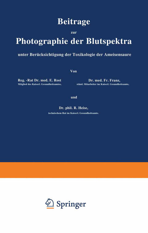Beiträge zur Photographie der Blutspektra, unter Berücksichtigung der Toxikologie der Ameisensäure - E. Rost, Fr. Franz, R. Heise