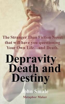 Depravity Death and Destiny - John Smale