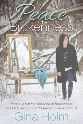 Peace in the Brokenness - Gina Holm