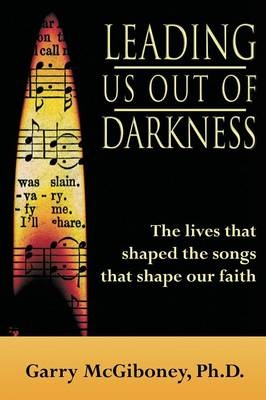 Leading Us Out of Darkness - Garry McGiboney