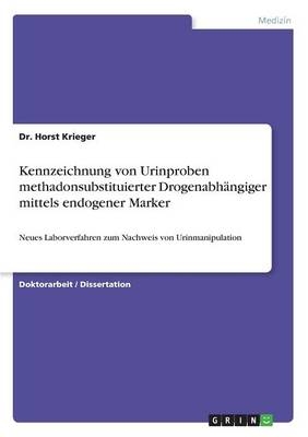 Kennzeichnung von Urinproben methadonsubstituierter DrogenabhÃ¤ngiger mittels endogener Marker - Horst Krieger