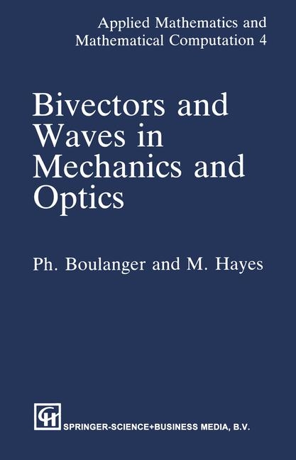 Bivectors and Waves in Mechanics and Optics - P. Boulanger, M.A. Hayes