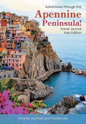 Adventures Through the Apennine Peninsula! Travel Journal Italy Edition -  Smarter Journals and Notebooks